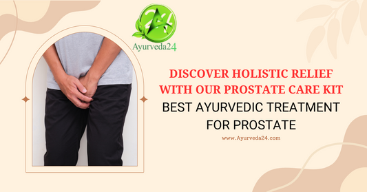 Best Ayurvedic Treatment for Prostate: Discover Holistic Relief with Our Prostate Care Kit